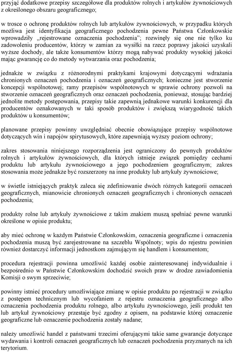 producentów, którzy w zamian za wysiłki na rzecz poprawy jakości uzyskali wyższe dochody, ale także konsumentów którzy mogą nabywać produkty wysokiej jakości mając gwarancję co do metody wytwarzania