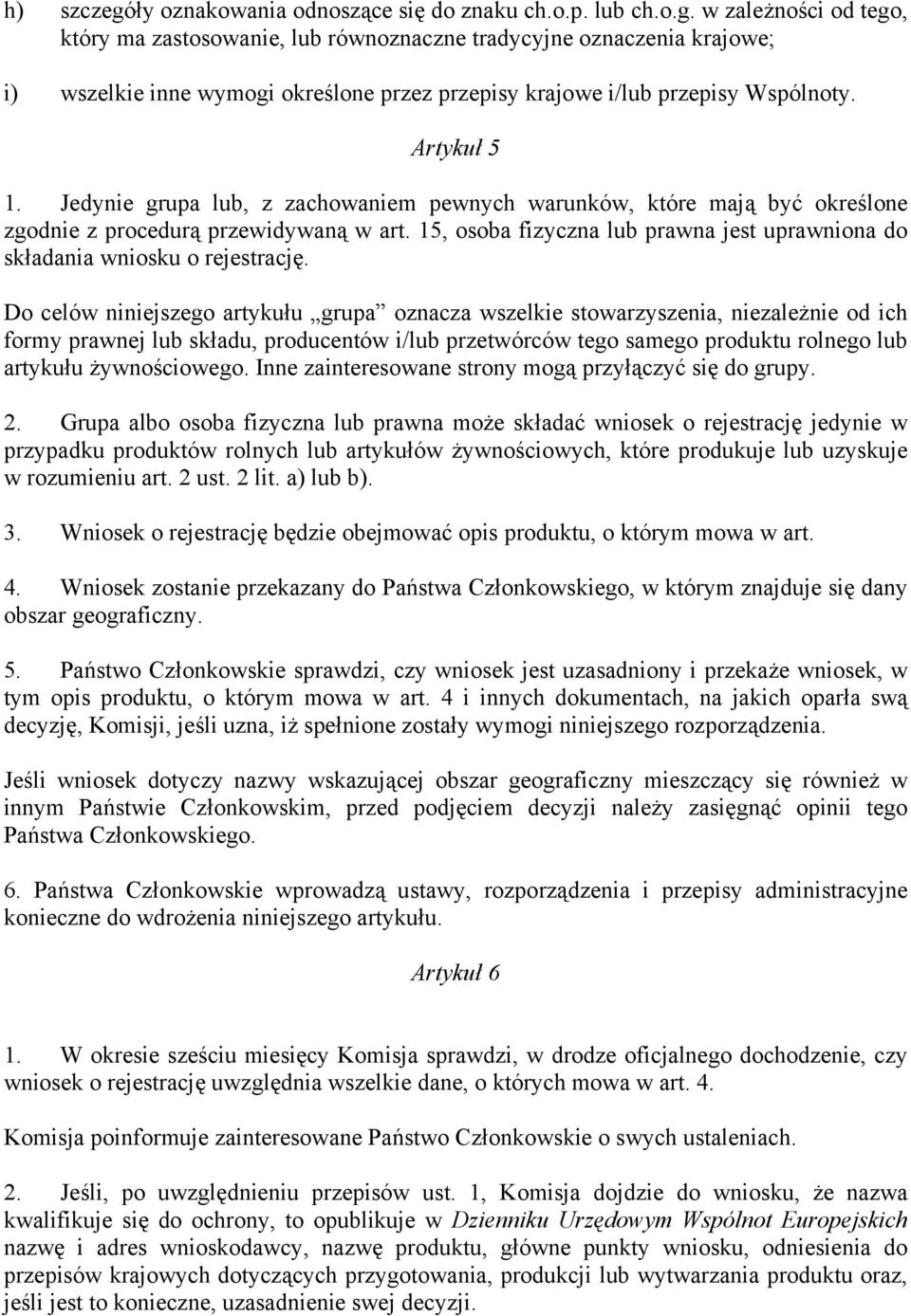 15, osoba fizyczna lub prawna jest uprawniona do składania wniosku o rejestrację.