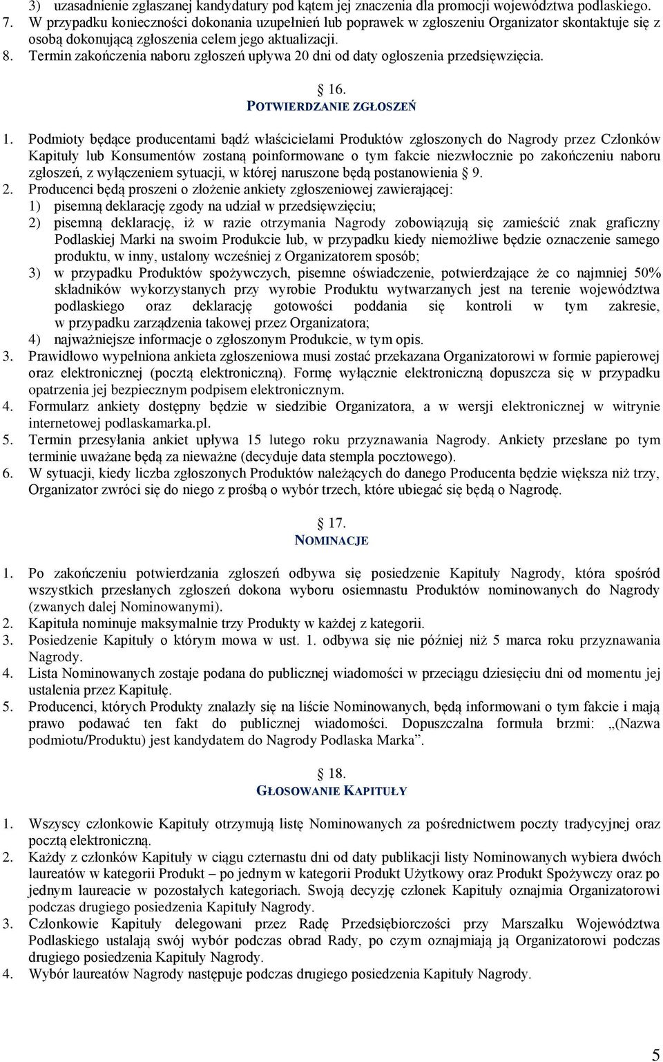 Termin zakończenia naboru zgłoszeń upływa 20 dni od daty ogłoszenia przedsięwzięcia. 16. POTWIERDZANIE ZGŁOSZEŃ 1.