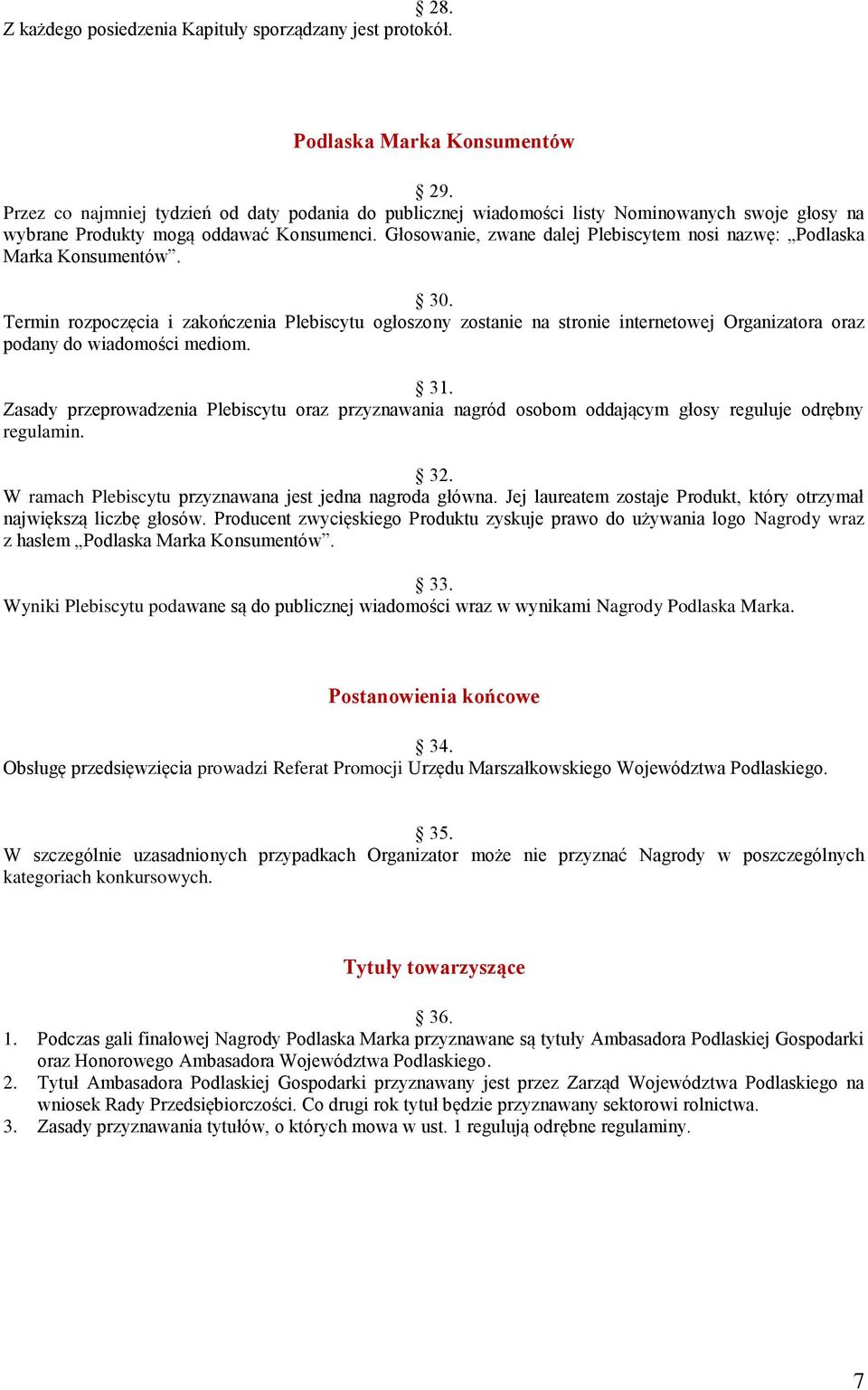 Głosowanie, zwane dalej Plebiscytem nosi nazwę: Podlaska Marka Konsumentów. 30.