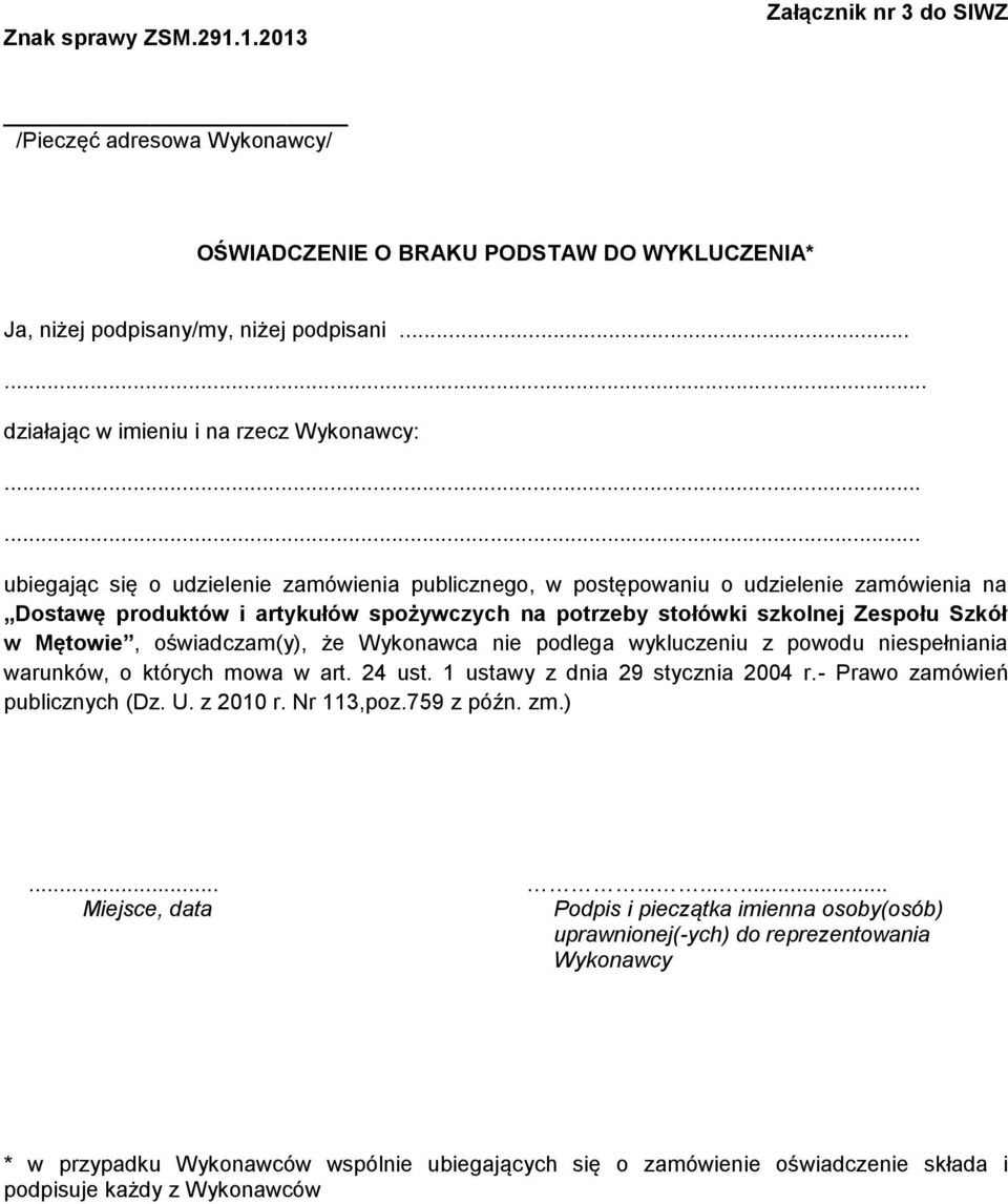 na potrzeby stołówki szkolnej Zespołu Szkół w Mętowie, oświadczam(y), że Wykonawca nie podlega wykluczeniu z powodu niespełniania warunków, o których mowa w art. 24 ust.
