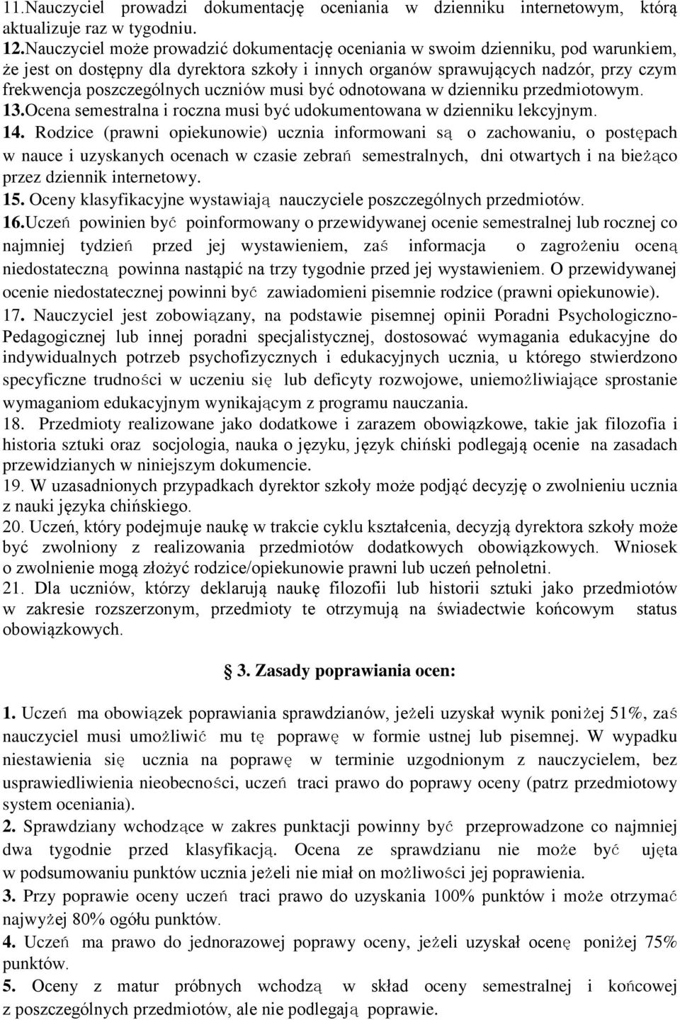 uczniów musi być odnotowana w dzienniku przedmiotowym. 13.Ocena semestralna i roczna musi być udokumentowana w dzienniku lekcyjnym. 14.