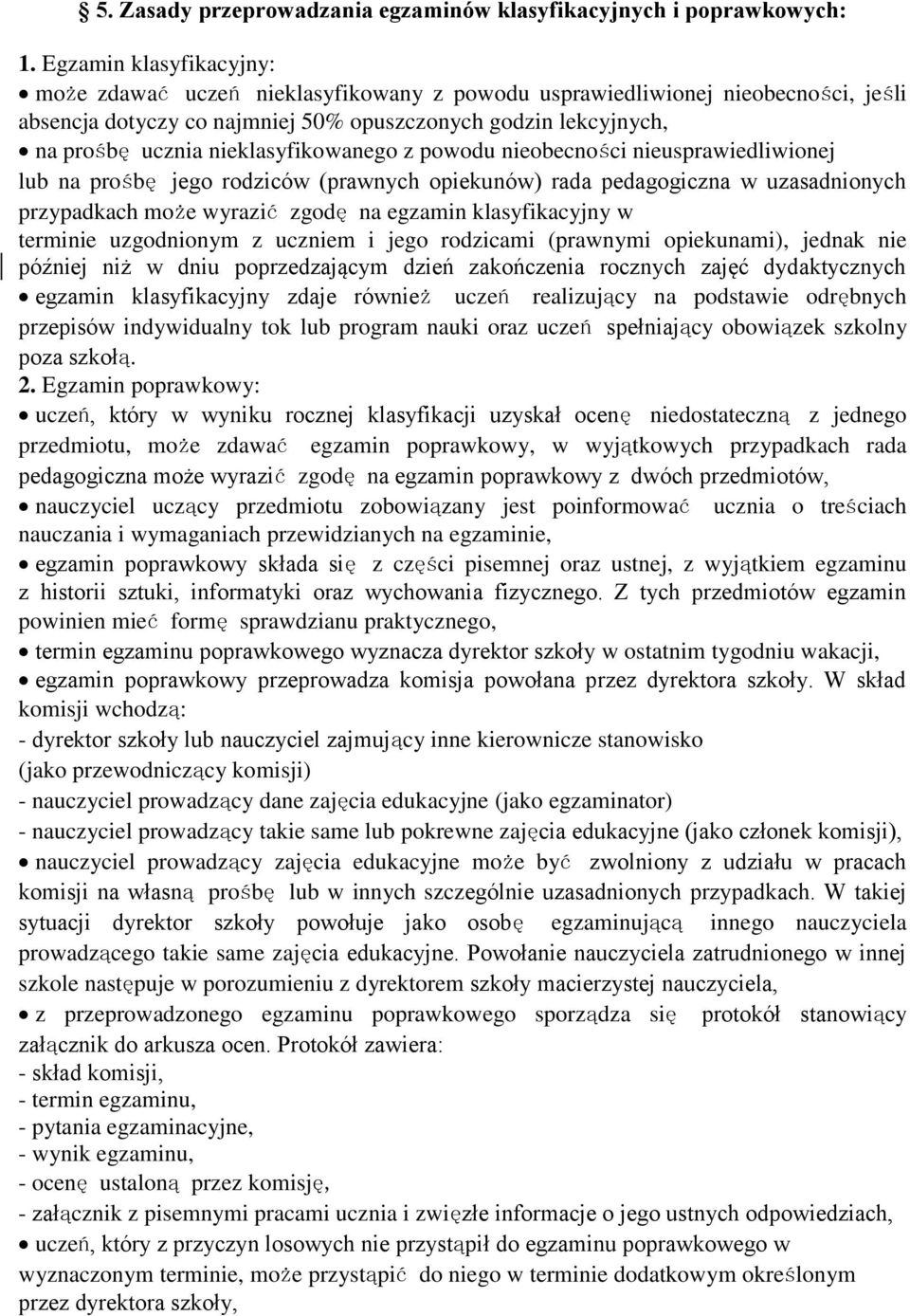 nieklasyfikowanego z powodu nieobecności nieusprawiedliwionej lub na prośbę jego rodziców (prawnych opiekunów) rada pedagogiczna w uzasadnionych przypadkach może wyrazić zgodę na egzamin