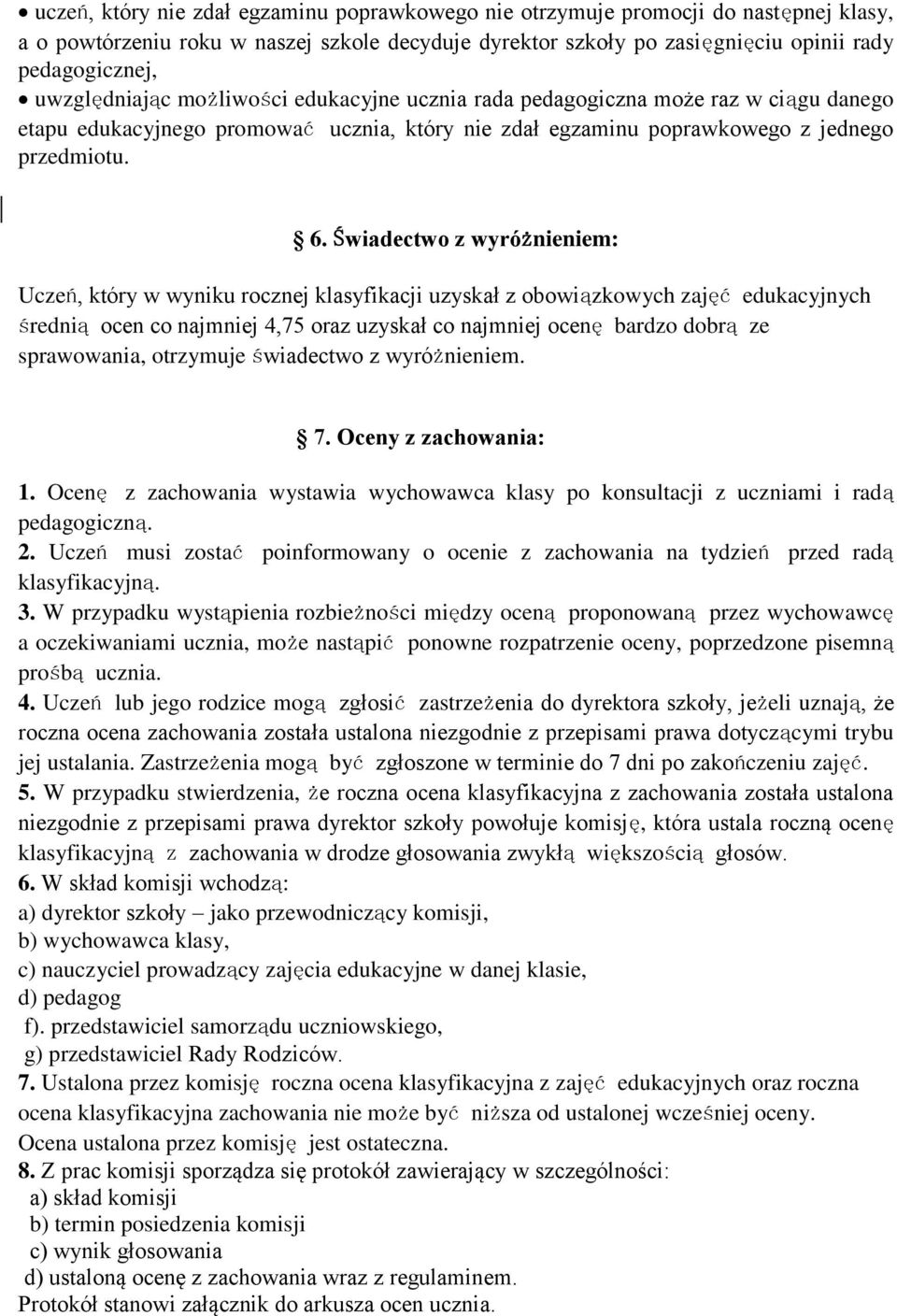 Świadectwo z wyróżnieniem: Uczeń, który w wyniku rocznej klasyfikacji uzyskał z obowiązkowych zajęć edukacyjnych średnią ocen co najmniej 4,75 oraz uzyskał co najmniej ocenę bardzo dobrą ze