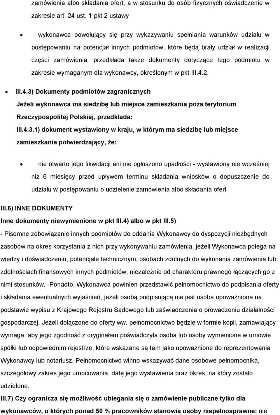 także dokumenty dotyczące tego podmiotu w zakresie wymaganym dla wykonawcy, określonym w pkt III.4.