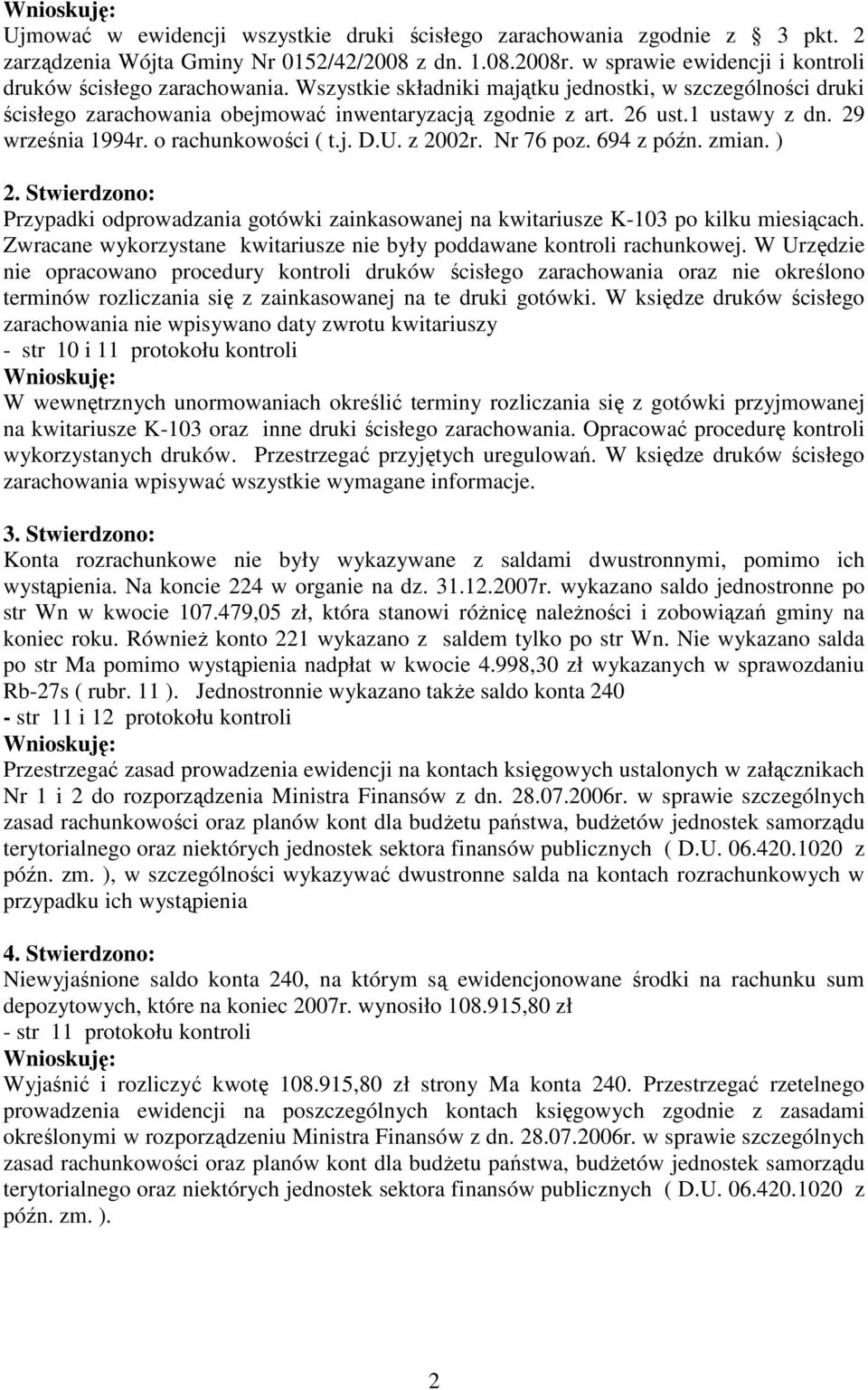 Nr 76 poz. 694 z późn. zmian. ) 2. Stwierdzono: Przypadki odprowadzania gotówki zainkasowanej na kwitariusze K-103 po kilku miesiącach.