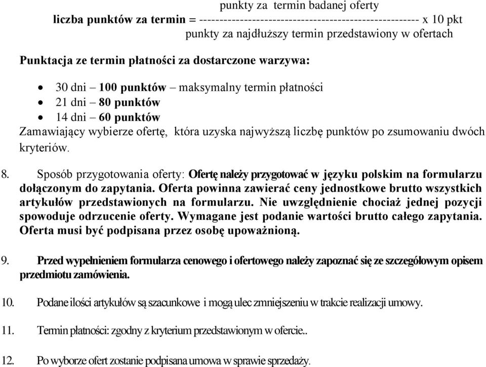 dwóch kryteriów. 8. Sposób przygotowania oferty: Ofertę należy przygotować w języku polskim na formularzu dołączonym do zapytania.