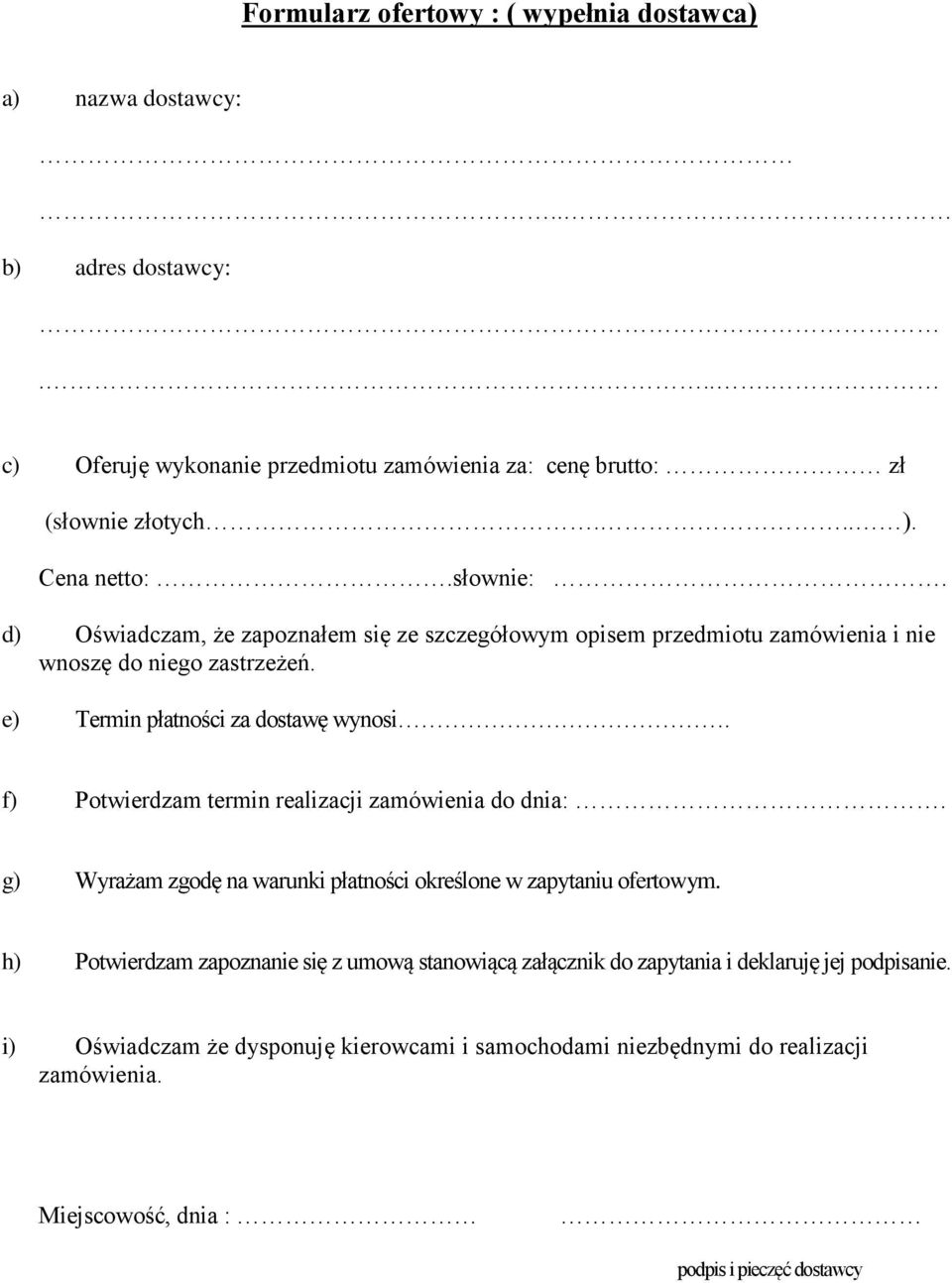 f) Potwierdzam termin realizacji zamówienia do dnia:. g) Wyrażam zgodę na warunki płatności określone w zapytaniu ofertowym.