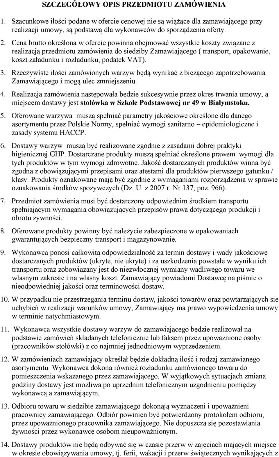 VAT). 3. Rzeczywiste ilości zamówionych warzyw będą wynikać z bieżącego zapotrzebowania Zamawiającego i mogą ulec zmniejszeniu. 4.