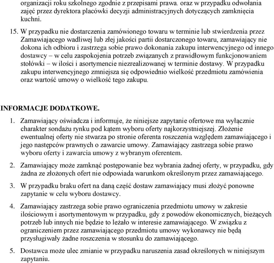 sobie prawo dokonania zakupu interwencyjnego od innego dostawcy w celu zaspokojenia potrzeb związanych z prawidłowym funkcjonowaniem stołówki w ilości i asortymencie niezrealizowanej w terminie