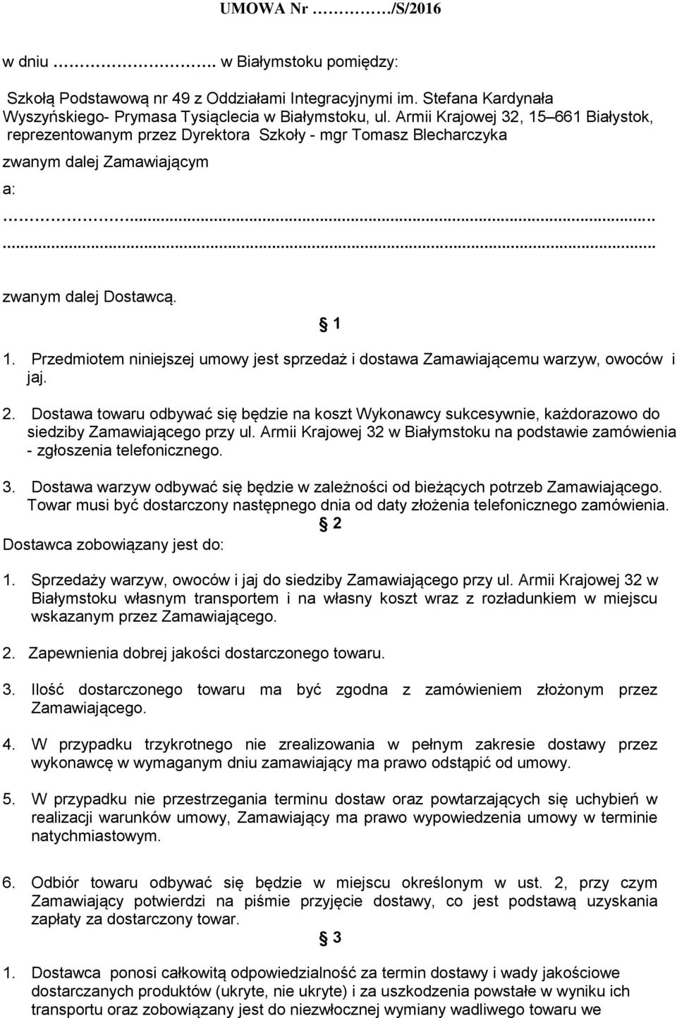 Przedmiotem niniejszej umowy jest sprzedaż i dostawa Zamawiającemu warzyw, owoców i jaj. 2.