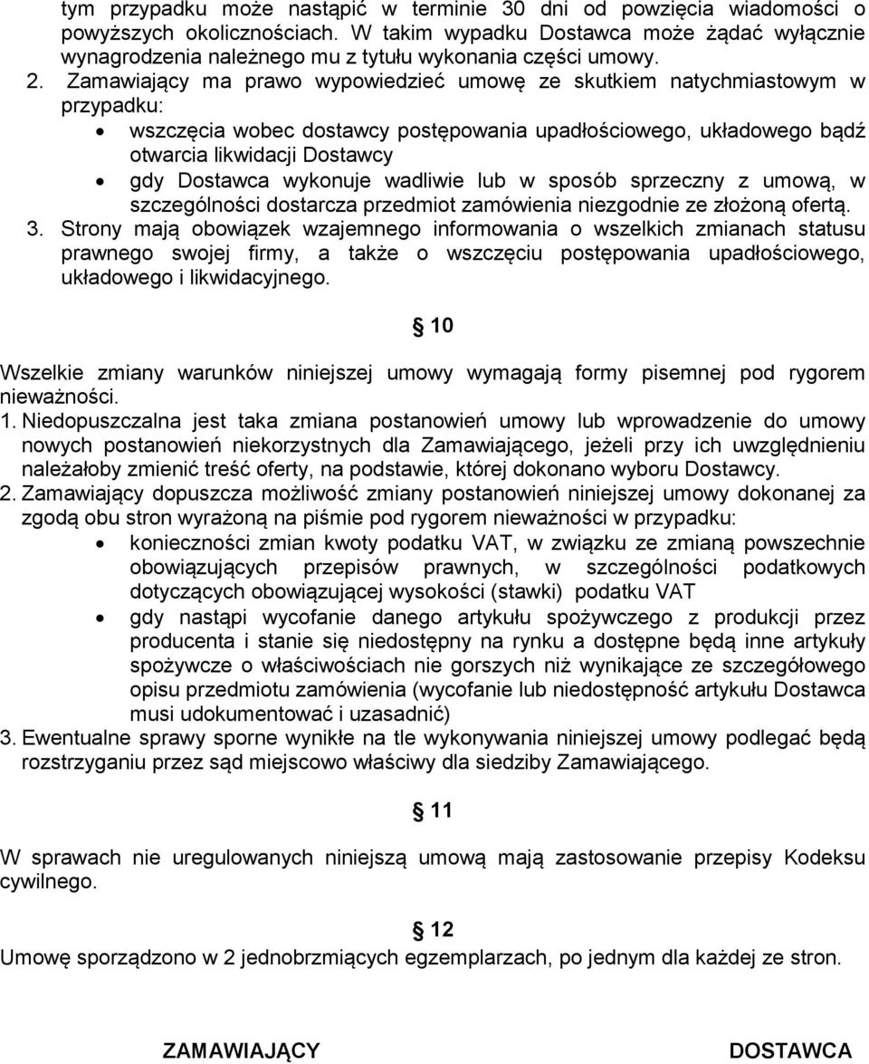 Zamawiający ma prawo wypowiedzieć umowę ze skutkiem natychmiastowym w przypadku: wszczęcia wobec dostawcy postępowania upadłościowego, układowego bądź otwarcia likwidacji Dostawcy gdy Dostawca