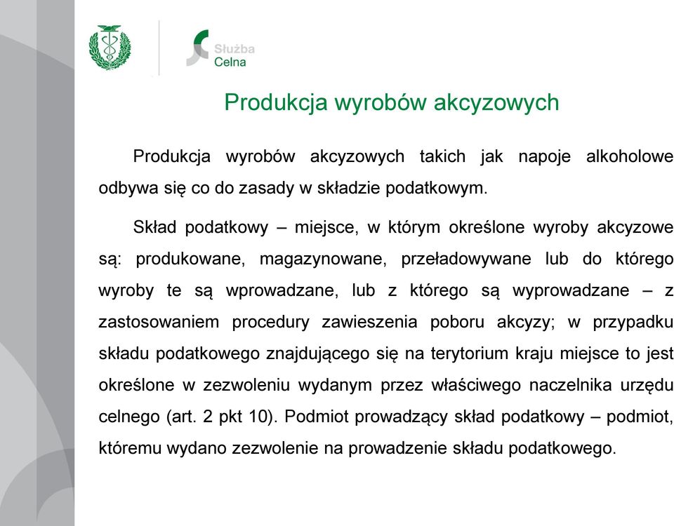 są wyprowadzane z zastosowaniem procedury zawieszenia poboru akcyzy; w przypadku składu podatkowego znajdującego się na terytorium kraju miejsce to jest