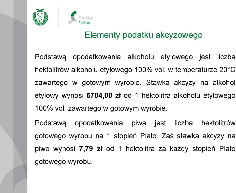 Stawka akcyzy na alkohol etylowy wynosi 5704,00 zł od 1 hektolitra alkoholu etylowego 100% vol.