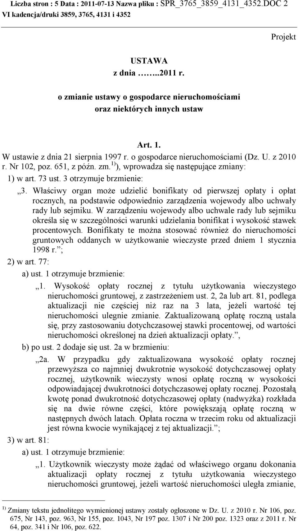 Właściwy organ może udzielić bonifikaty od pierwszej opłaty i opłat rocznych, na podstawie odpowiednio zarządzenia wojewody albo uchwały rady lub sejmiku.