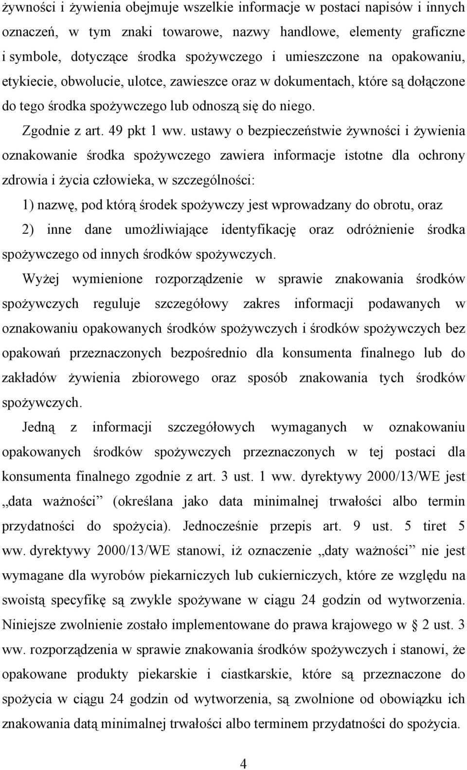 ustawy o bezpieczeństwie żywności i żywienia oznakowanie środka spożywczego zawiera informacje istotne dla ochrony zdrowia i życia człowieka, w szczególności: 1) nazwę, pod którą środek spożywczy