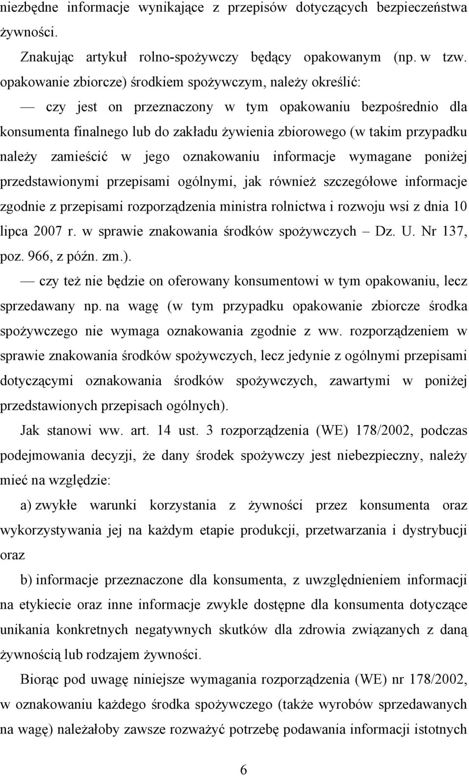 zamieścić w jego oznakowaniu informacje wymagane poniżej przedstawionymi przepisami ogólnymi, jak również szczegółowe informacje zgodnie z przepisami rozporządzenia ministra rolnictwa i rozwoju wsi z