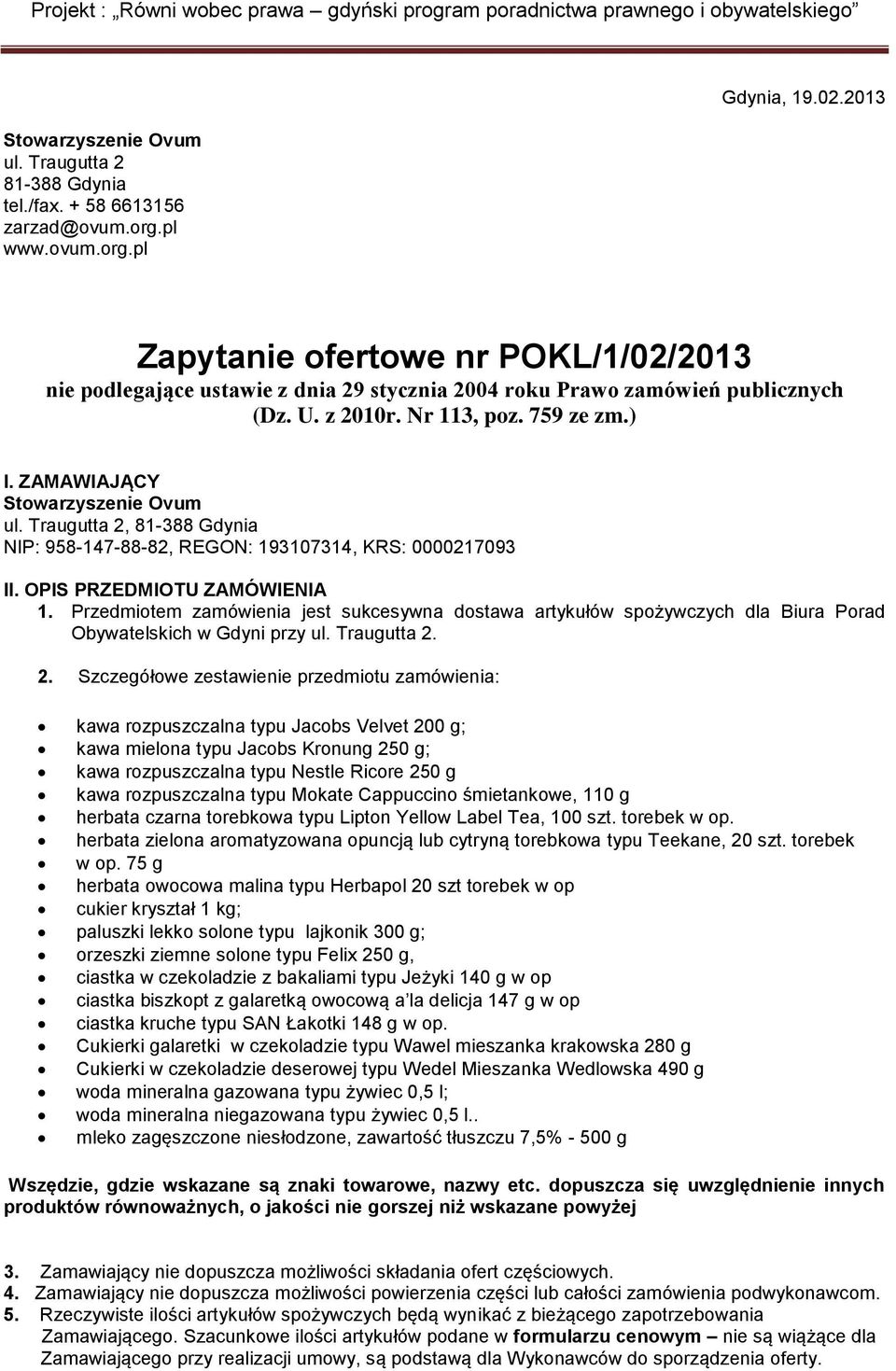 Traugutta 2, 81-388 Gdynia NIP: 958-147-88-82, REGON: 193107314, KRS: 0000217093 II. OPIS PRZEDMIOTU ZAMÓWIENIA 1.