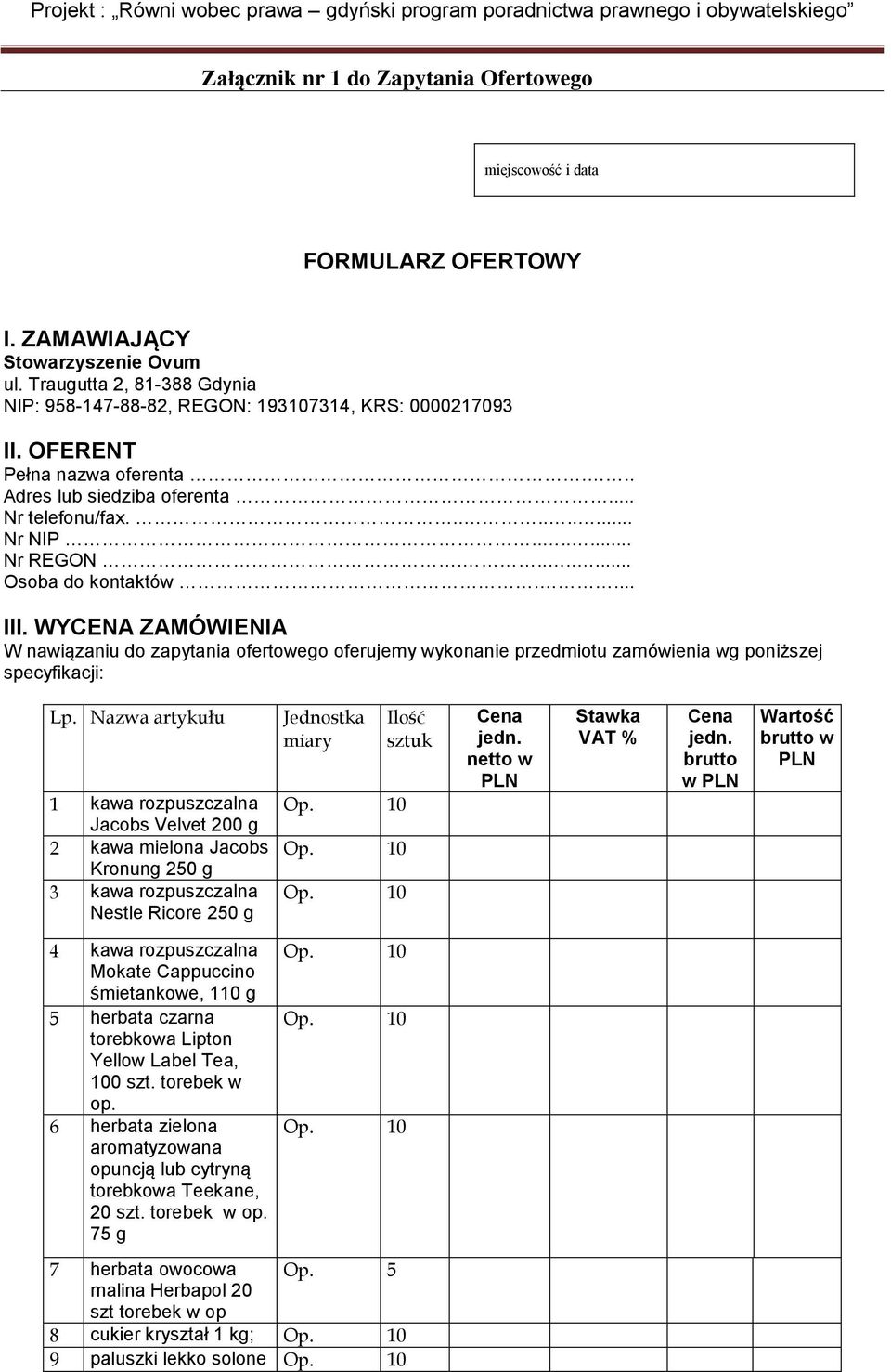 WYCENA ZAMÓWIENIA W nawiązaniu do zapytania ofertowego oferujemy wykonanie przedmiotu zamówienia wg poniższej specyfikacji: Lp.