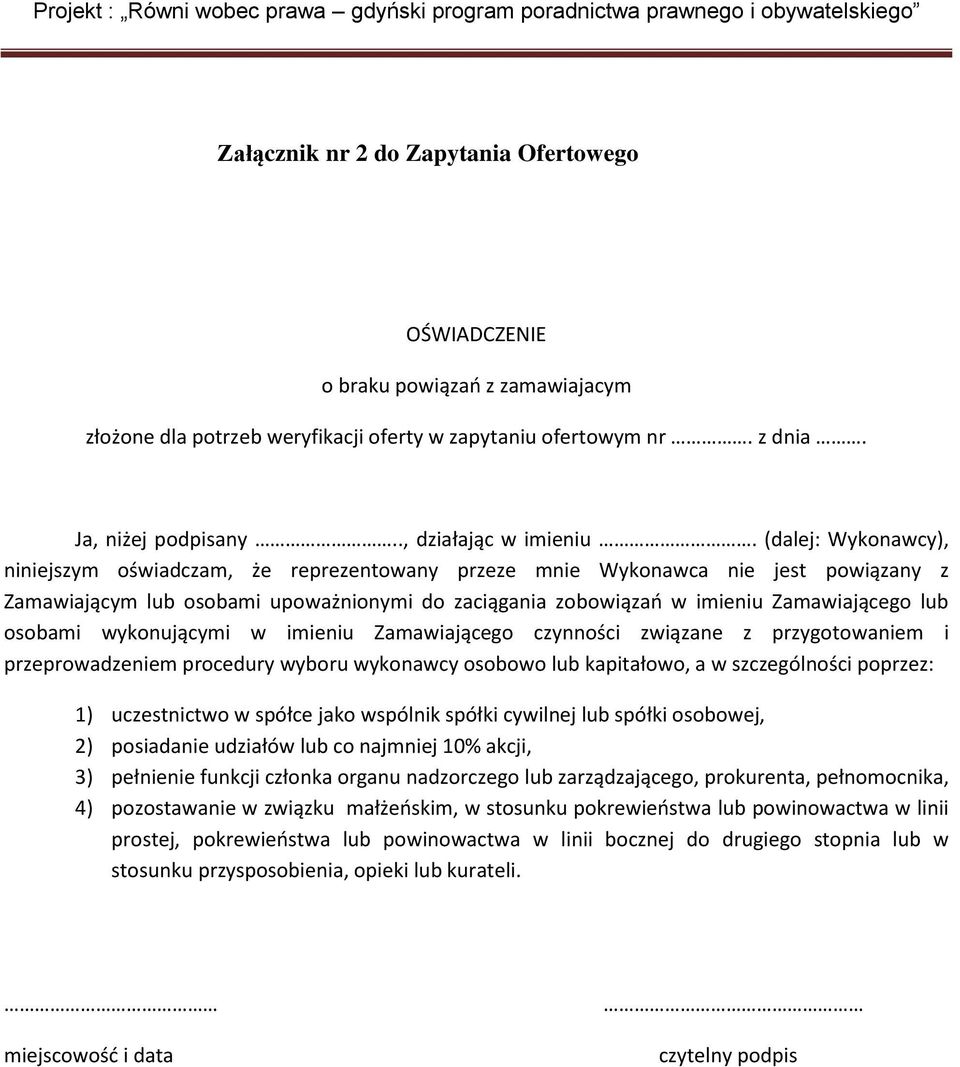 osobami wykonującymi w imieniu Zamawiającego czynności związane z przygotowaniem i przeprowadzeniem procedury wyboru wykonawcy osobowo lub kapitałowo, a w szczególności poprzez: 1) uczestnictwo w