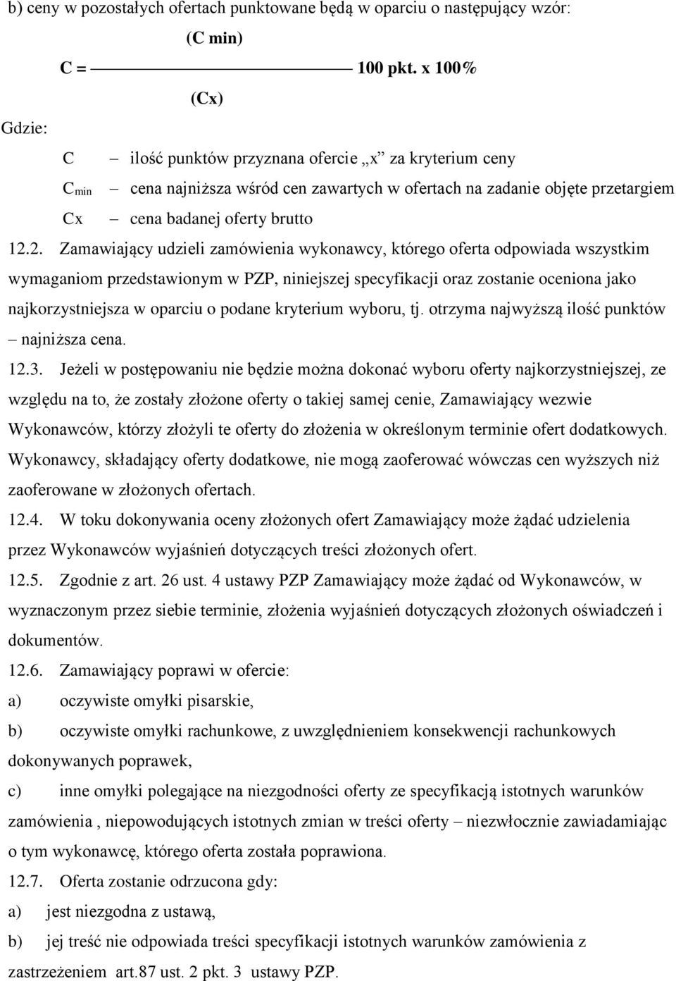 2. Zamawiający udzieli zamówienia wykonawcy, którego oferta odpowiada wszystkim wymaganiom przedstawionym w PZP, niniejszej specyfikacji oraz zostanie oceniona jako najkorzystniejsza w oparciu o