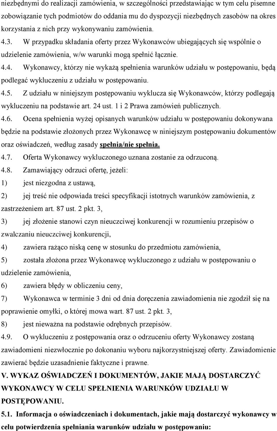 4.5. Z udziału w niniejszym postępowaniu wyklucza się Wykonawców, którzy podlegają wykluczeniu na podstawie art. 24 ust. 1 i 2 Prawa zamówień publicznych. 4.6.