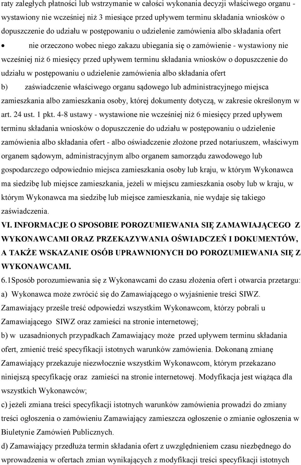 wniosków o dopuszczenie do udziału w postępowaniu o udzielenie zamówienia albo składania ofert b) zaświadczenie właściwego organu sądowego lub administracyjnego miejsca zamieszkania albo zamieszkania