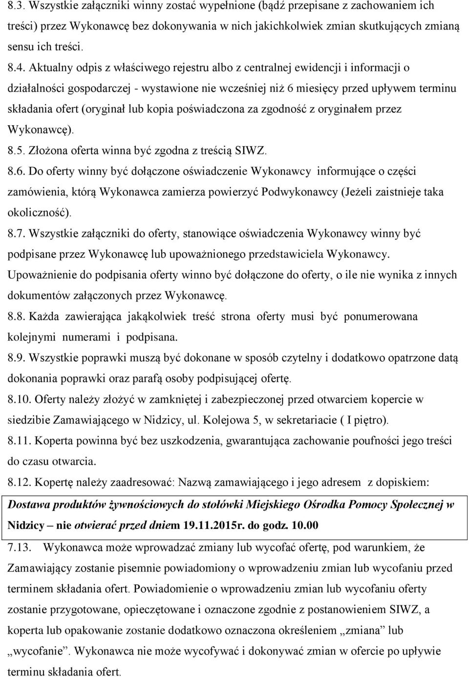 kopia poświadczona za zgodność z oryginałem przez Wykonawcę). 8.5. Złożona oferta winna być zgodna z treścią SIWZ. 8.6.