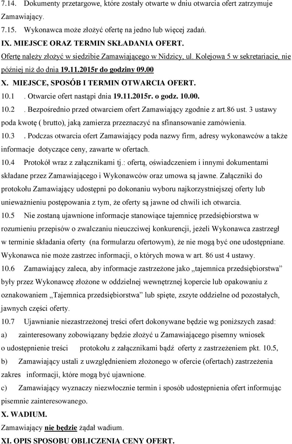 11.2015r. o godz. 10.00. 10.2. Bezpośrednio przed otwarciem ofert Zamawiający zgodnie z art.86 ust. 3 