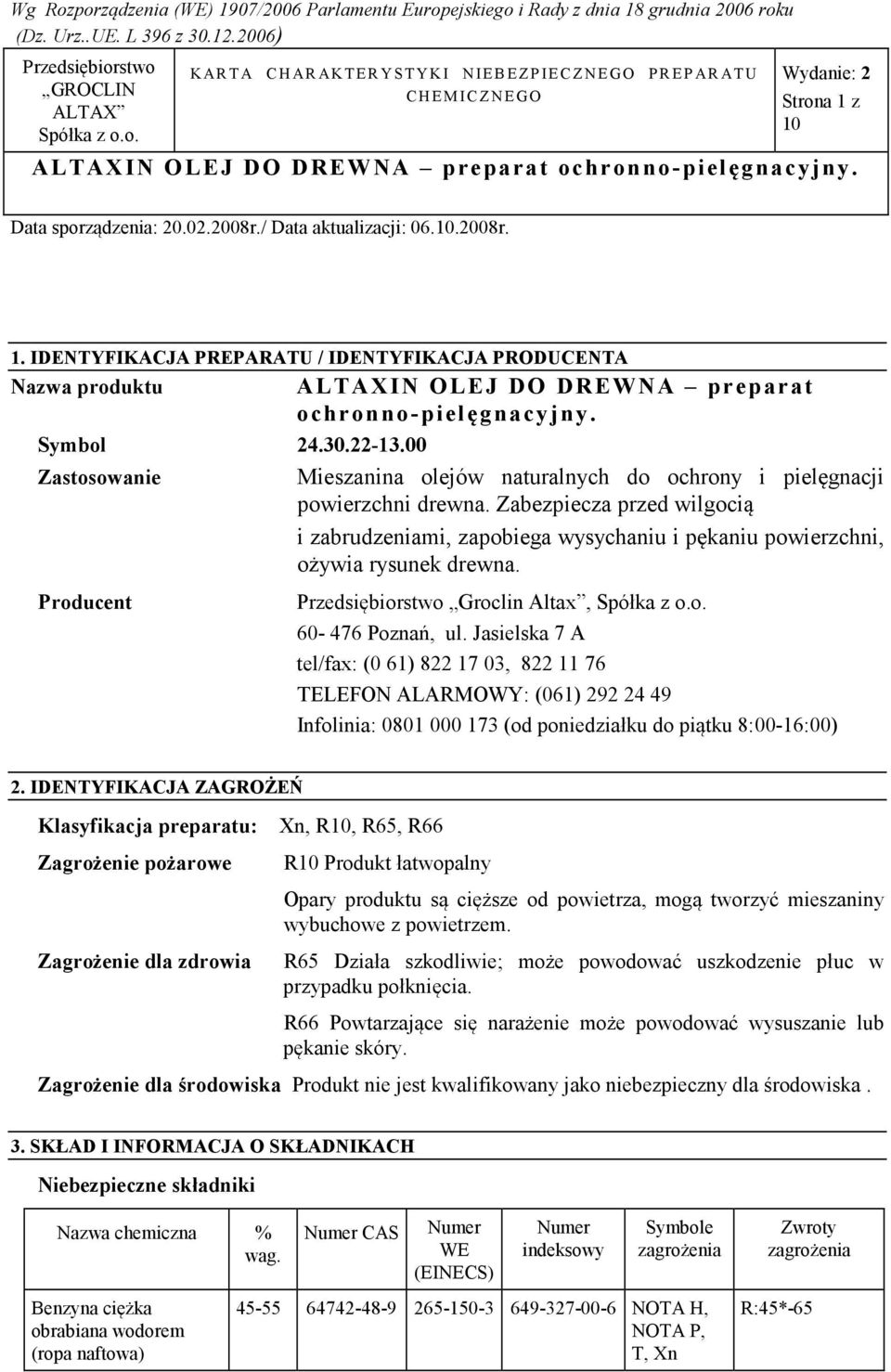 Zabezpiecza przed wilgocią i zabrudzeniami, zapobiega wysychaniu i pękaniu powierzchni, ożywia rysunek drewna. Producent Groclin Altax, 60-476 Poznań, ul.