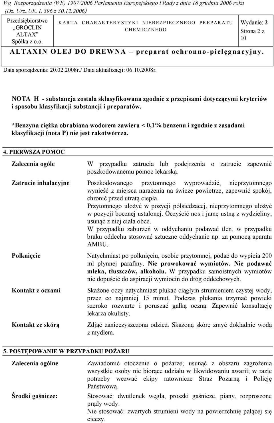 PIERWSZA POMOC Zalecenia ogóle W przypadku zatrucia lub podejrzenia o zatrucie zapewnić poszkodowanemu pomoc lekarską.