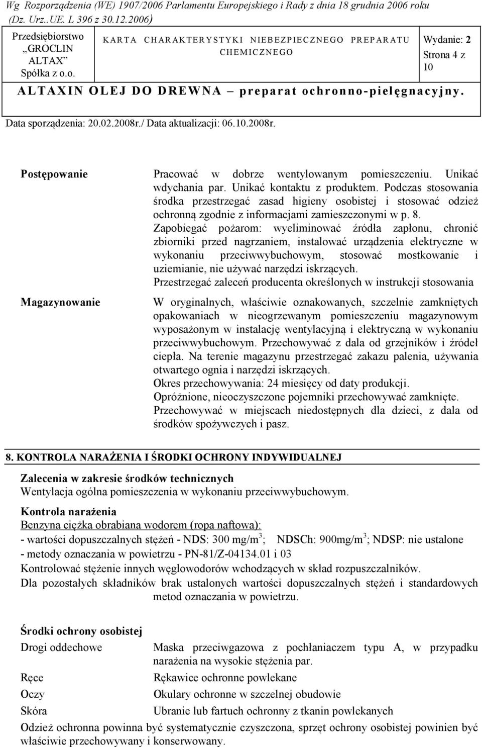 Zapobiegać pożarom: wyeliminować źródła zapłonu, chronić zbiorniki przed nagrzaniem, instalować urządzenia elektryczne w wykonaniu przeciwwybuchowym, stosować mostkowanie i uziemianie, nie używać