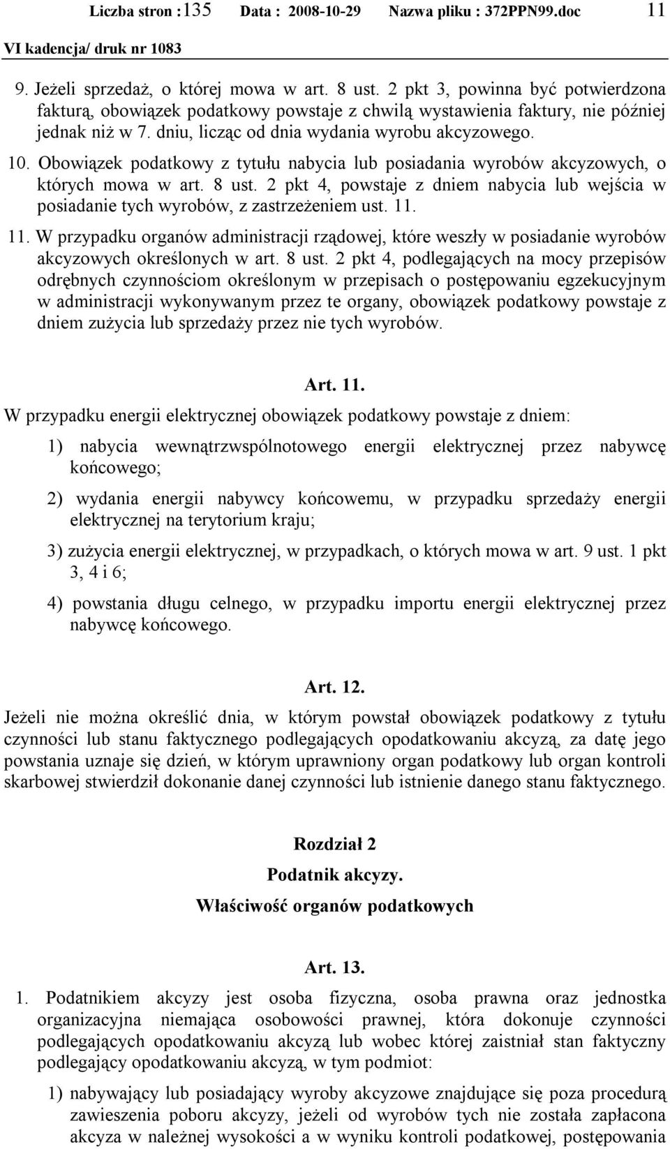 2 pkt 4, powstaje z dniem nabycia lub wejścia w posiadanie tych wyrobów, z zastrzeżeniem ust. 11.