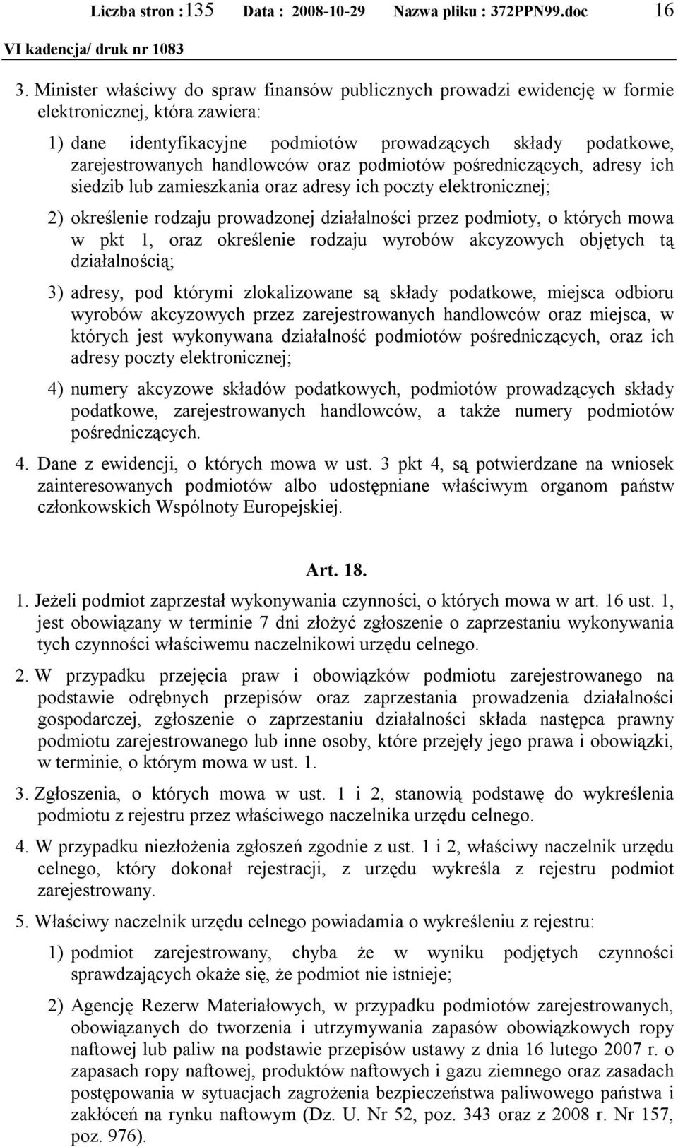 pkt 1, oraz określenie rodzaju wyrobów akcyzowych objętych tą działalnością; 3) adresy, pod którymi zlokalizowane są składy podatkowe, miejsca odbioru wyrobów akcyzowych przez zarejestrowanych
