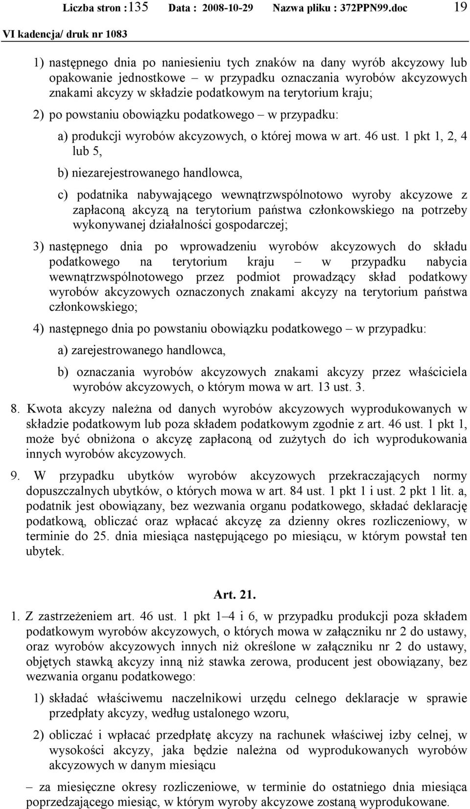 1 pkt 1, 2, 4 lub 5, b) niezarejestrowanego handlowca, c) podatnika nabywającego wewnątrzwspólnotowo wyroby akcyzowe z zapłaconą akcyzą na terytorium państwa członkowskiego na potrzeby wykonywanej