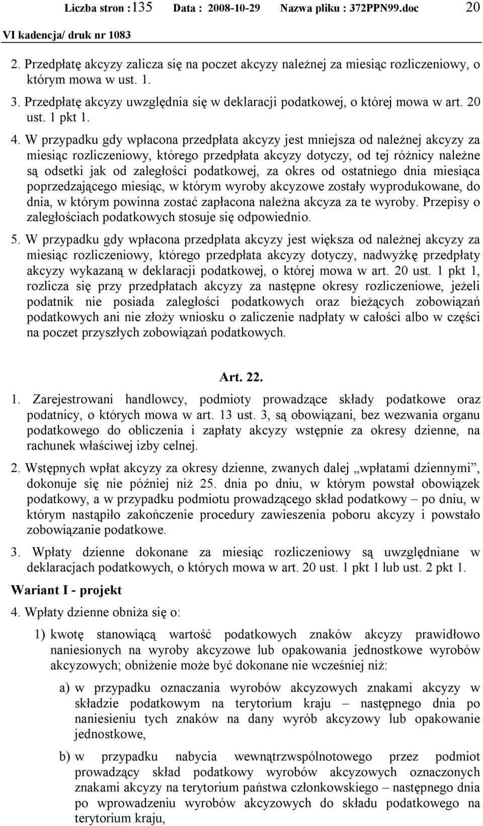 W przypadku gdy wpłacona przedpłata akcyzy jest mniejsza od należnej akcyzy za miesiąc rozliczeniowy, którego przedpłata akcyzy dotyczy, od tej różnicy należne są odsetki jak od zaległości