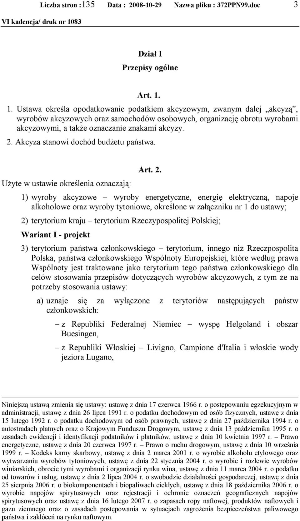 Akcyza stanowi dochód budżetu państwa. Użyte w ustawie określenia oznaczają: Art. 2.