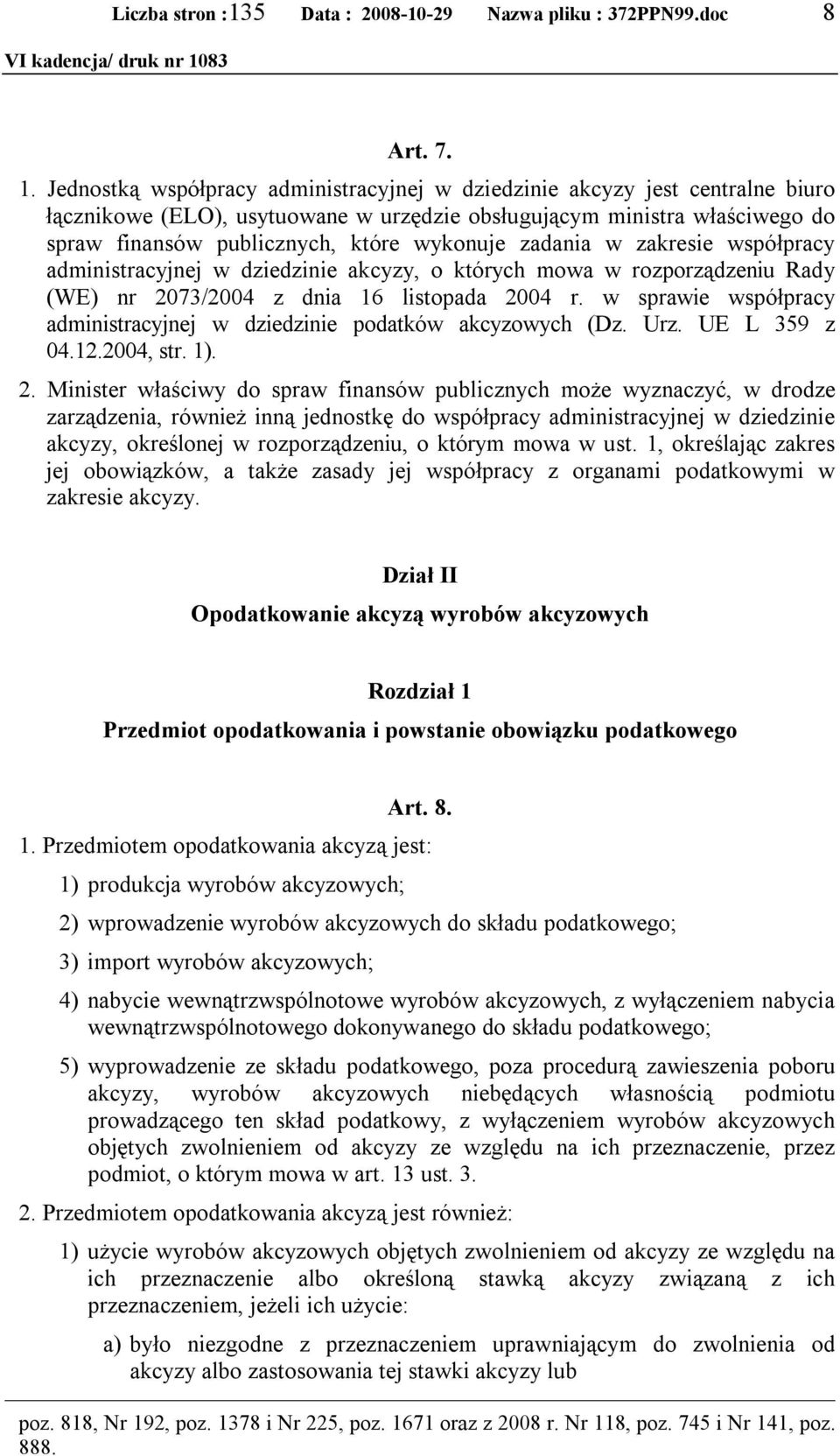 zadania w zakresie współpracy administracyjnej w dziedzinie akcyzy, o których mowa w rozporządzeniu Rady (WE) nr 2073/2004 z dnia 16 listopada 2004 r.