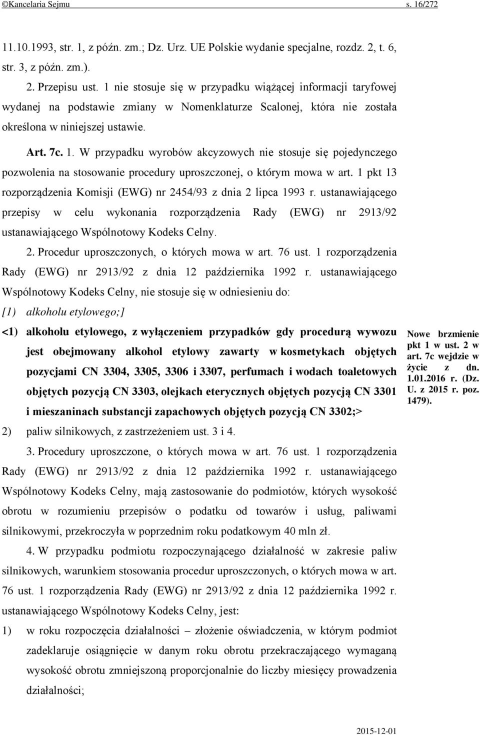 W przypadku wyrobów akcyzowych nie stosuje się pojedynczego pozwolenia na stosowanie procedury uproszczonej, o którym mowa w art.