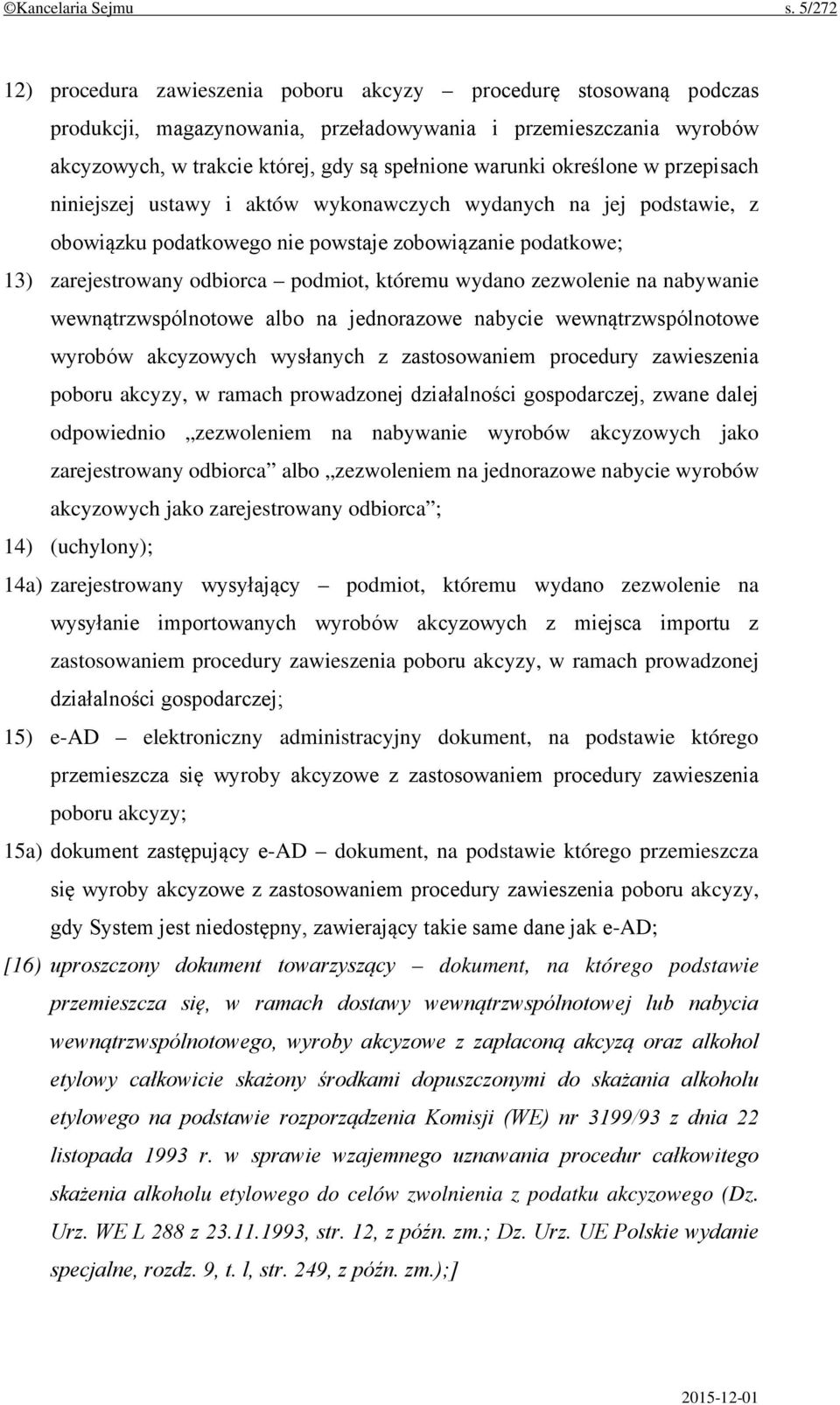 określone w przepisach niniejszej ustawy i aktów wykonawczych wydanych na jej podstawie, z obowiązku podatkowego nie powstaje zobowiązanie podatkowe; 13) zarejestrowany odbiorca podmiot, któremu