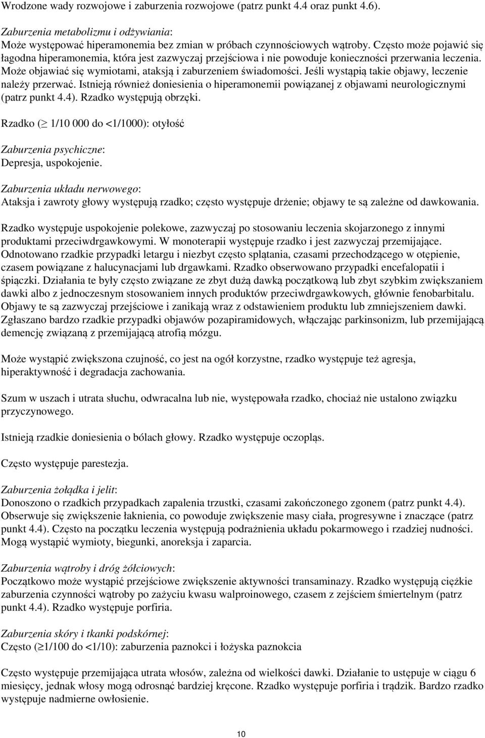 Jeśli wystąpią takie objawy, leczenie należy przerwać. Istnieją również doniesienia o hiperamonemii powiązanej z objawami neurologicznymi (patrz punkt 4.4). Rzadko występują obrzęki.