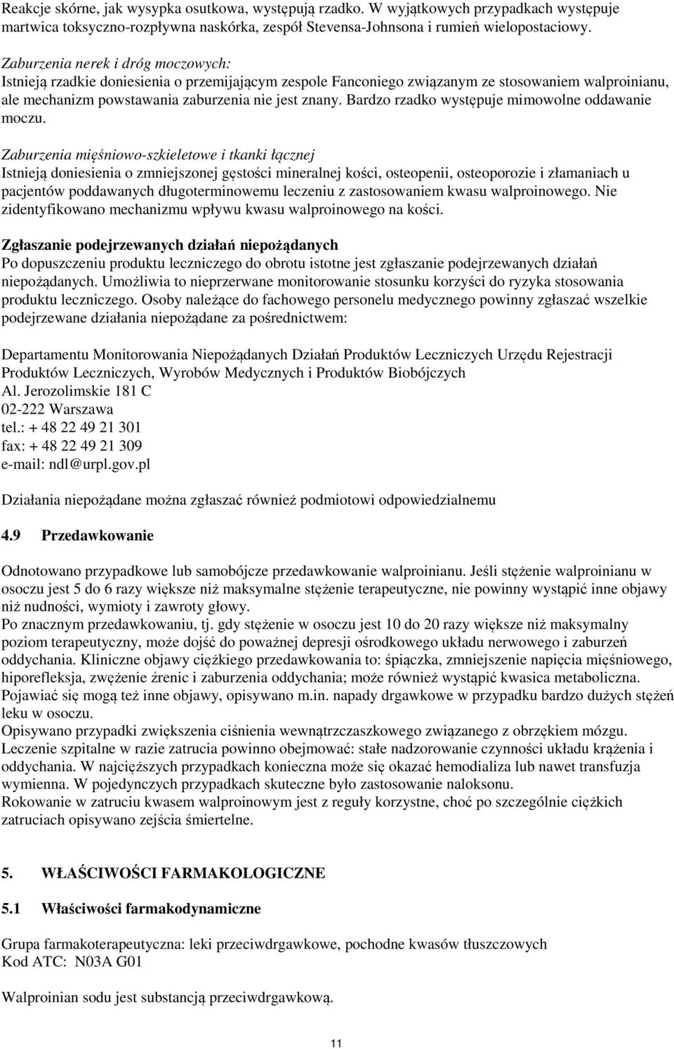 Bardzo rzadko występuje mimowolne oddawanie moczu.