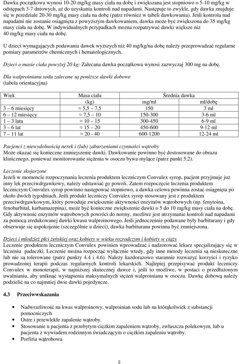 Jeśli kontrola nad napadami nie zostanie osiągnięta z powyższym dawkowaniem, dawka może być zwiększona do 35 mg/kg masy ciała na dobę.