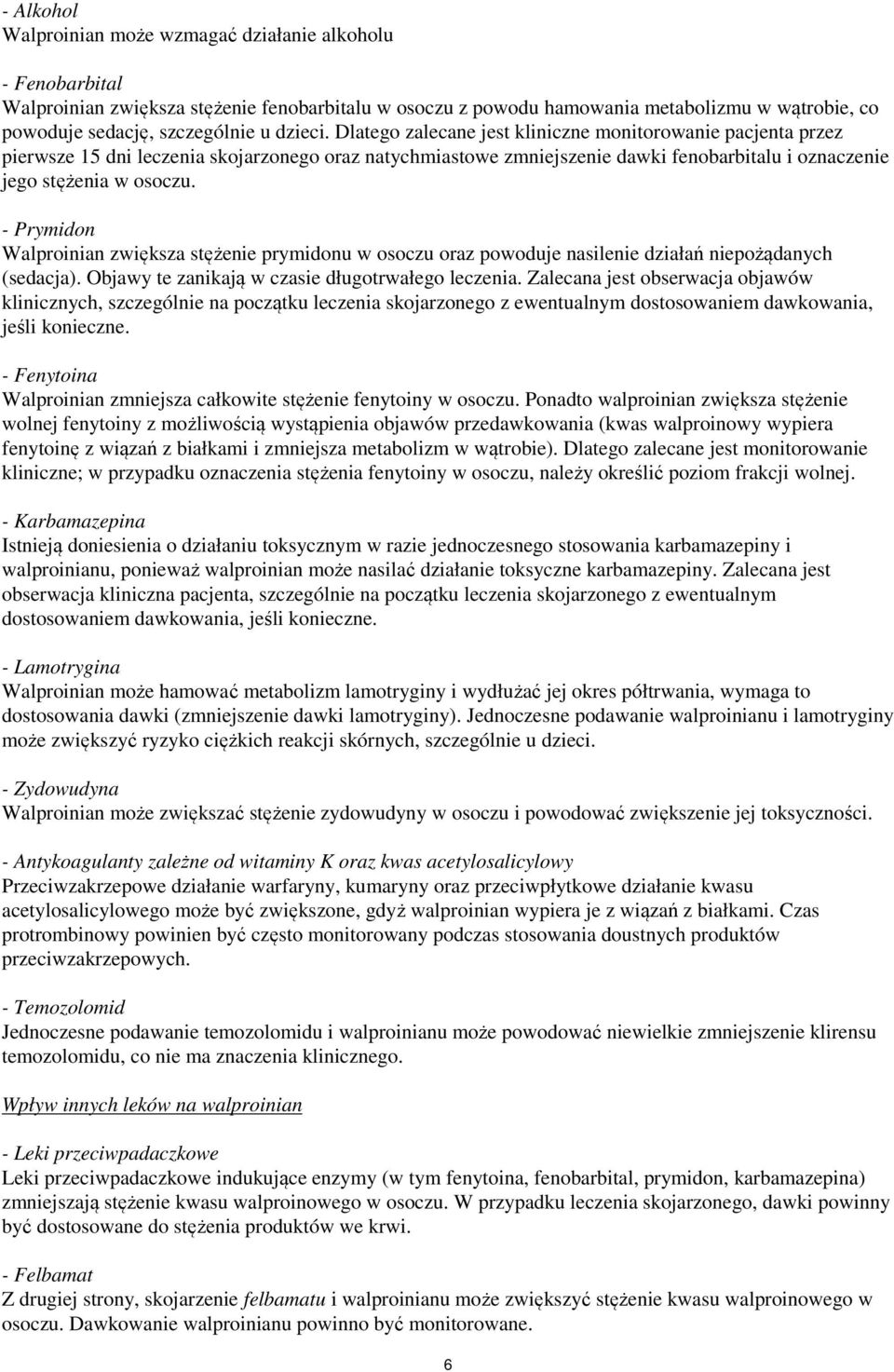 - Prymidon Walproinian zwiększa stężenie prymidonu w osoczu oraz powoduje nasilenie działań niepożądanych (sedacja). Objawy te zanikają w czasie długotrwałego leczenia.