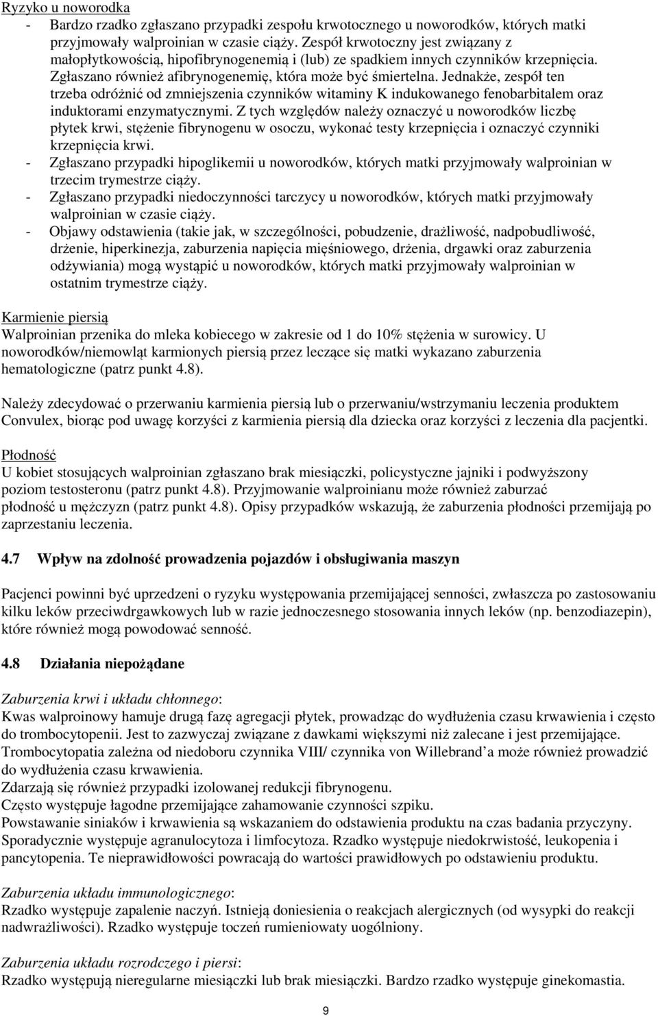 Jednakże, zespół ten trzeba odróżnić od zmniejszenia czynników witaminy K indukowanego fenobarbitalem oraz induktorami enzymatycznymi.