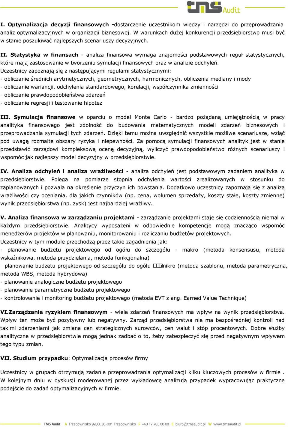 Statystyka w finansach - analiza finansowa wymaga znajomości podstawowych reguł statystycznych, które mają zastosowanie w tworzeniu symulacji finansowych oraz w analizie odchyleń.