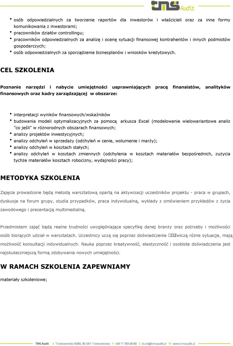 CEL SZKOLENIA Poznanie narzędzi i nabycie umiejętności usprawniających pracę finansistów, analityków finansowych oraz kadry zarządzającej w obszarze: interpretacji wyników finansowych/wskaźników