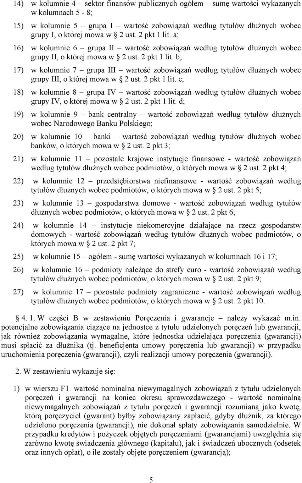 b; 17) w kolumnie 7 grupa III wartość zobowiązań według tytułów dłużnych wobec grupy III, o której mowa w 2 ust. 2 pkt 1 lit.