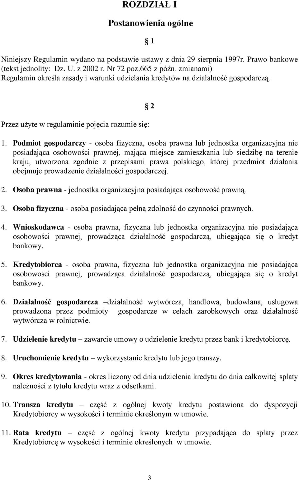 Podmiot gospodarczy - osoba fizyczna, osoba prawna lub jednostka organizacyjna nie posiadająca osobowości prawnej, mająca miejsce zamieszkania lub siedzibę na terenie kraju, utworzona zgodnie z