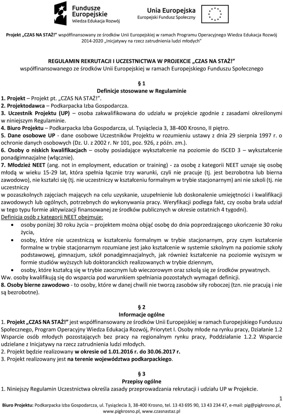 Uczestnik Projektu (UP) osoba zakwalifikowana do udziału w projekcie zgodnie z zasadami określonymi w niniejszym Regulaminie. 4. Biuro Projektu Podkarpacka Izba Gospodarcza, ul.